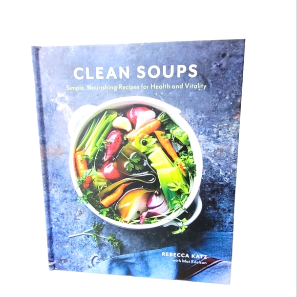 Other - CLEAN SOUPS: SIMPLE, NOURISHING RECIPES